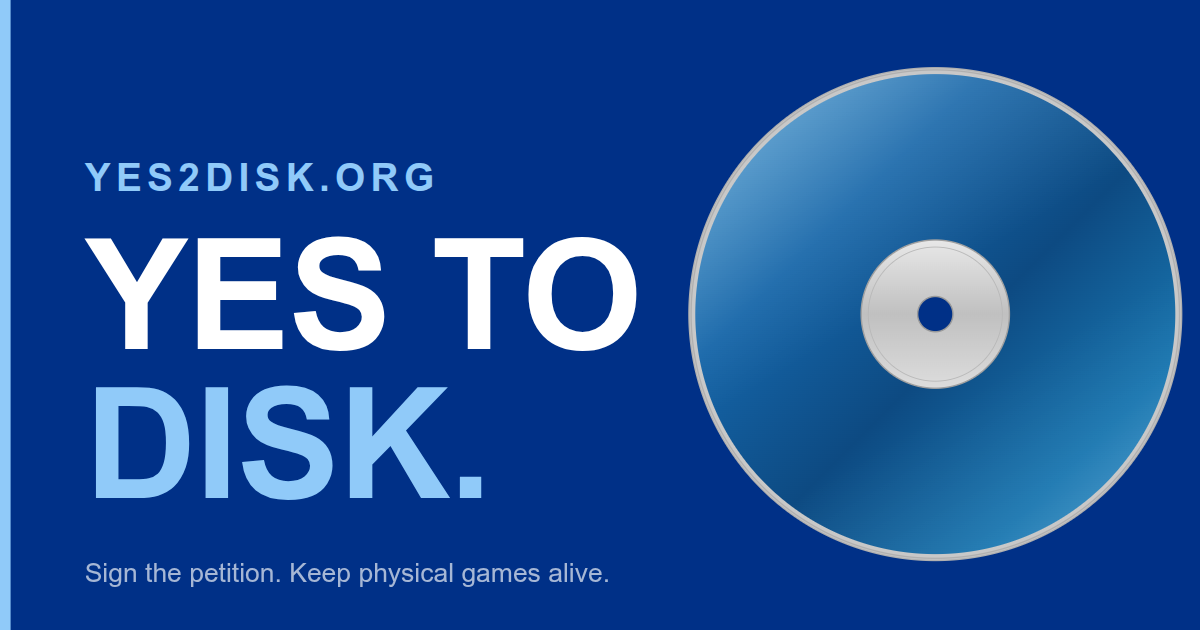 Yes2Disk — We say YES to disk. Sign the petition to keep physical games alive.